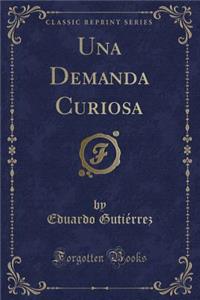 Una Demanda Curiosa (Classic Reprint)