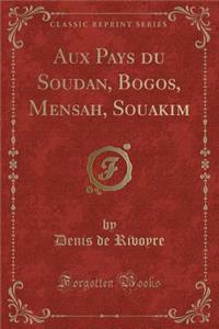 Aux Pays Du Soudan, Bogos, Mensah, Souakim (Classic Reprint)