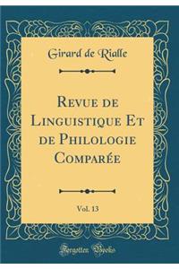 Revue de Linguistique Et de Philologie Comparée, Vol. 13 (Classic Reprint)