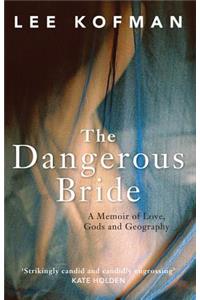 Dangerous Bride: A Memoir of Love, Gods and Geography