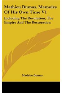 Mathieu Dumas, Memoirs Of His Own Time V1: Including The Revolution, The Empire And The Restoration