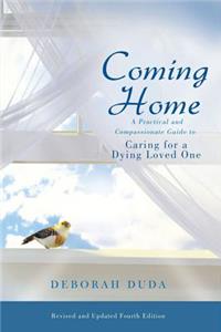 Coming Home: A Practical and Compassionate Guide to Caring for a Dying Loved One