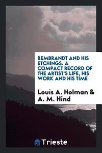REMBRANDT AND HIS ETCHINGS. A COMPACT RE