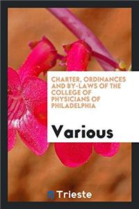 Charter, ordinances and by-laws of the College of Physicians of Philadelphia