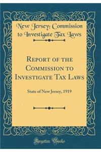 Report of the Commission to Investigate Tax Laws: State of New Jersey, 1919 (Classic Reprint)