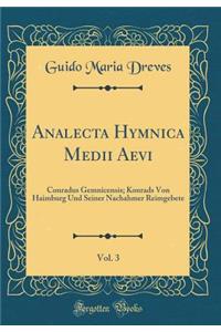 Analecta Hymnica Medii Aevi, Vol. 3: Conradus Gemnicensis; Konrads Von Haimburg Und Seiner Nachahmer Reimgebete (Classic Reprint)