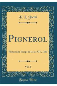 Pignerol, Vol. 2: Histoire du Temps de Louis XIV, 1680 (Classic Reprint)