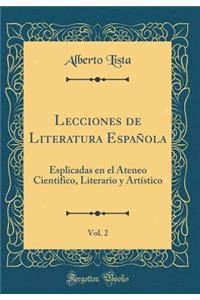 Lecciones de Literatura EspaÃ±ola, Vol. 2: Esplicadas En El Ateneo Cientifico, Literario Y ArtÃ­stico (Classic Reprint)