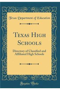 Texas High Schools: Directory of Classified and Affiliated High Schools (Classic Reprint)