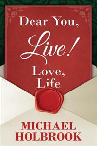 Dear You, Live! Love, Life