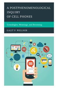 Postphenomenological Inquiry of Cell Phones