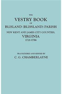 Vestry Book of Blisland (Blissland) Parish, New Kent and James City Counties, Virginia, 1721-1786