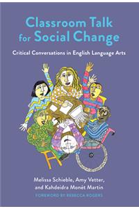 Classroom Talk for Social Change: Critical Conversations in English Language Arts