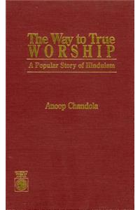 Way to True Worship: A Popular Story of Hinduism