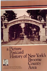A Picture Post-Card History of New York's Broome County Area-- Binghamton, Johnson City, Endicott, Owego, and Surrounding Communities