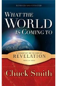 What the World Is Coming to: A Commentary on the Book of Revelation Verse by Verse