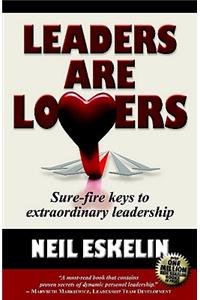 Leaders Are Lovers: Sure-Fire Keys to Extraordinary Leadership: Sure-Fire Keys to Extraordinary Leadership