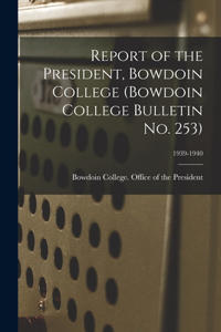 Report of the President, Bowdoin College (Bowdoin College Bulletin No. 253); 1939-1940