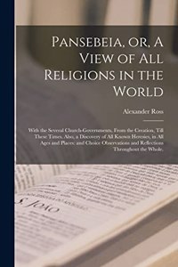 Pansebeia, or, A View of All Religions in the World