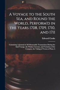 Voyage to the South Sea, and Round the World, Perform'd in the Years 1708, 1709, 1710, and 1711