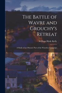 The Battle of Wavre and Grouchy's Retreat