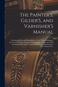 Painter'S, Gilder'S, and Varnisher'S Manual