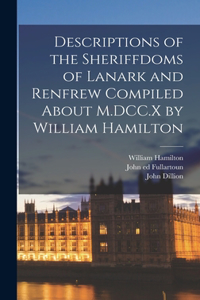 Descriptions of the Sheriffdoms of Lanark and Renfrew Compiled About M.DCC.X by William Hamilton