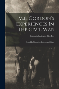 M.l. Gordon's Experiences In The Civil War
