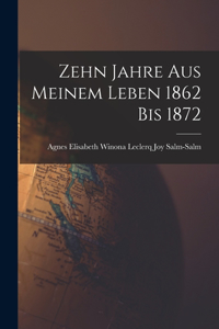 Zehn Jahre aus Meinem Leben 1862 bis 1872