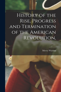 History of the Rise, Progress and Termination of the American Revolution,