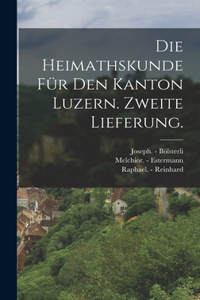 Heimathskunde für den Kanton Luzern. Zweite Lieferung.