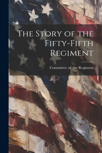 Story of the Fifty-fifth Regiment