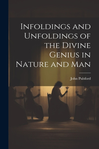Infoldings and Unfoldings of the Divine Genius in Nature and Man