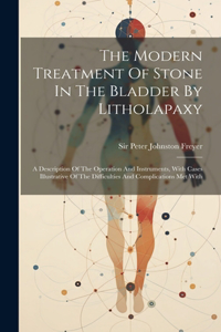 Modern Treatment Of Stone In The Bladder By Litholapaxy