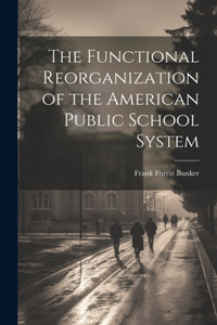 Functional Reorganization of the American Public School System