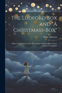 Ludford box and "A Christmass-box": Their Contribution to our Knowledge of Eighteenth Century Children's Literature