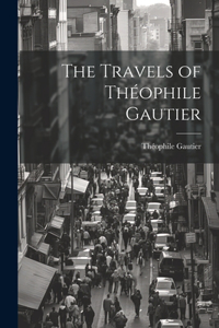 The Travels of Théophile Gautier