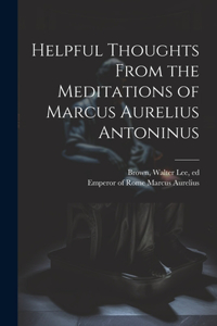 Helpful Thoughts From the Meditations of Marcus Aurelius Antoninus