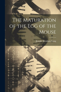 The Maturation of the Egg of the Mouse