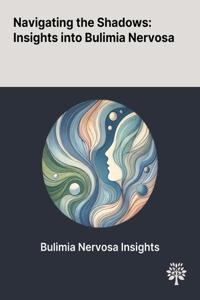 Navigating the Shadows: Insights Into Bulimia Nervosa