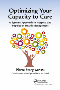 Optimizing Your Capacity to Care: A Systems Approach to Hospital and Population Health Management