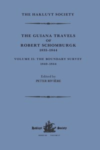 Guiana Travels of Robert Schomburgk Volume II The Boundary Survey, 1840-1844