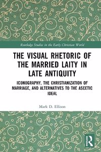 The Visual Rhetoric of the Married Laity in Late Antiquity