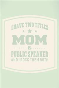 I Have Two Titles Mom & Public Speaker And I Rock Them Both