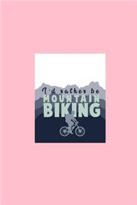 I'd Rather Be Mountain Biking