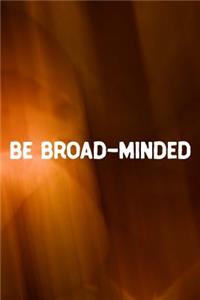 Be Broad-Minded