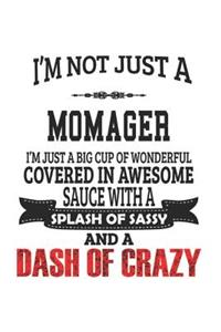 I'm Not Just A Momager I'm Just A Big Cup Of Wonderful Covered In Awesome Sauce With A Splash Of Sassy And A Dash Of Crazy