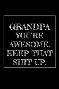 Grandpa You're Awesome. Keep That Shit Up