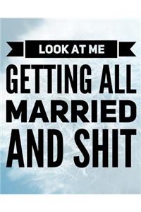 Look At Me Getting All Married and Shit
