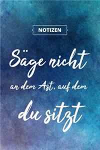 Säge nicht an dem Ast, auf dem du sitzt